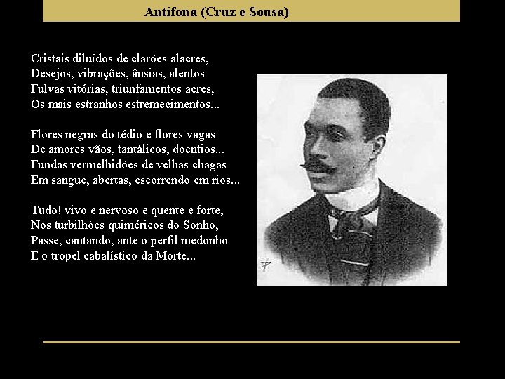 Antífona (Cruz e Sousa) Cristais diluídos de clarões alacres, Desejos, vibrações, ânsias, alentos Fulvas