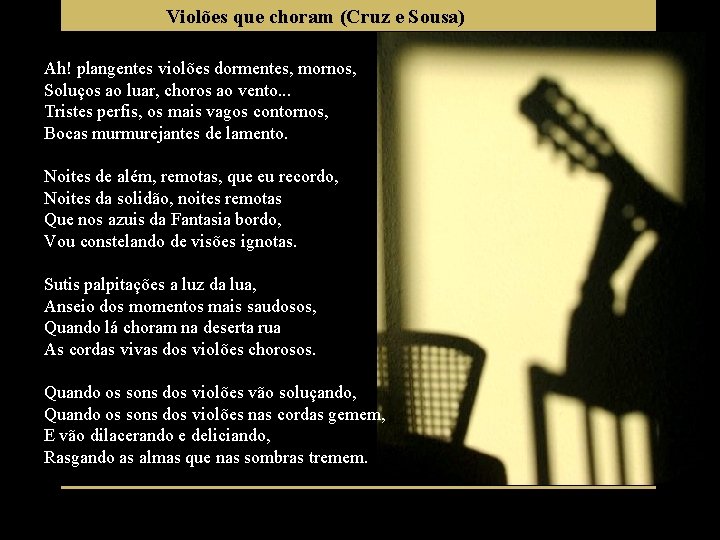 Violões que choram (Cruz e Sousa) Ah! plangentes violões dormentes, mornos, Soluços ao luar,
