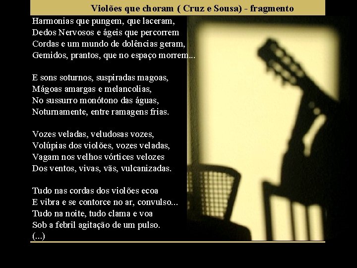 Violões que choram ( Cruz e Sousa) - fragmento Harmonias que pungem, que laceram,