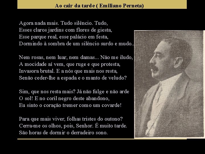 Ao cair da tarde ( Emiliano Perneta) Agora nada mais. Tudo silêncio. Tudo, Esses