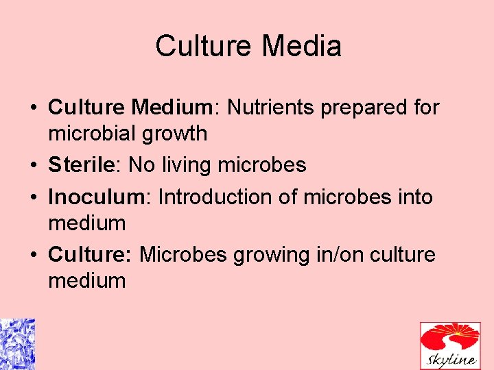 Culture Media • Culture Medium: Nutrients prepared for microbial growth • Sterile: No living