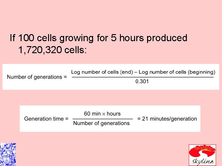 If 100 cells growing for 5 hours produced 1, 720, 320 cells: 