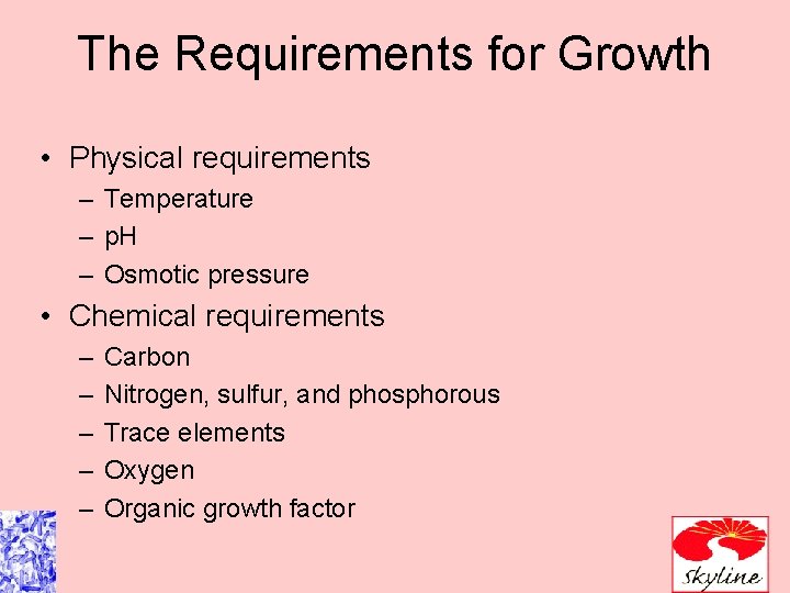 The Requirements for Growth • Physical requirements – Temperature – p. H – Osmotic