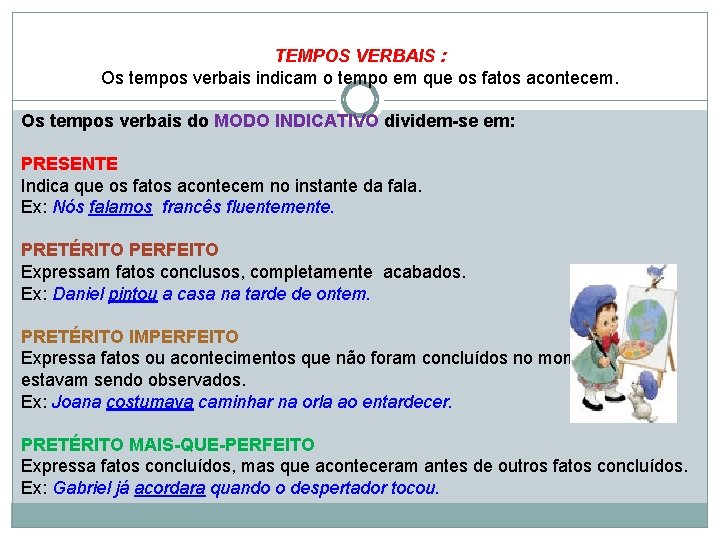 TEMPOS VERBAIS : Os tempos verbais indicam o tempo em que os fatos acontecem.