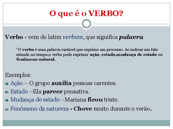 O que é o VERBO? Verbo - vem do latim verbum, que significa palavra.