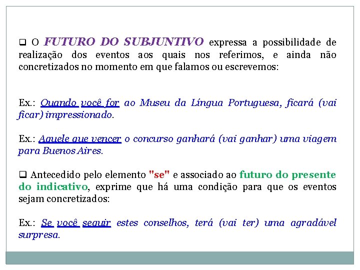 q O FUTURO DO SUBJUNTIVO expressa a possibilidade de realização dos eventos aos quais