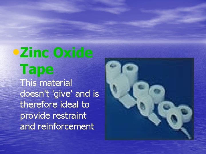  • Zinc Oxide Tape This material doesn't 'give' and is therefore ideal to