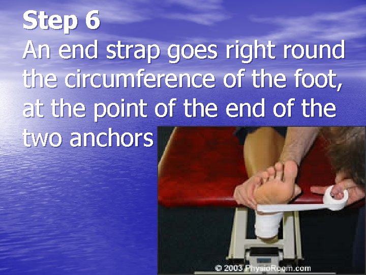Step 6 An end strap goes right round the circumference of the foot, at