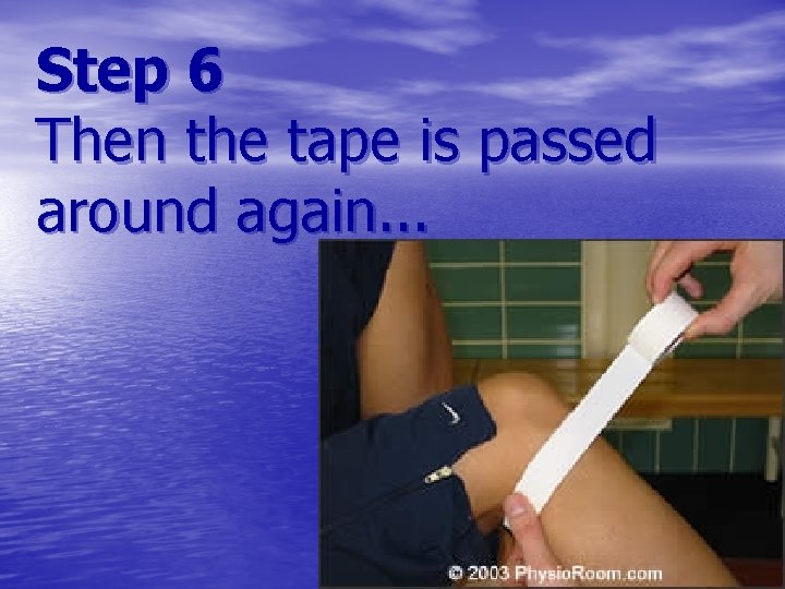 Step 6 Then the tape is passed around again. . . 