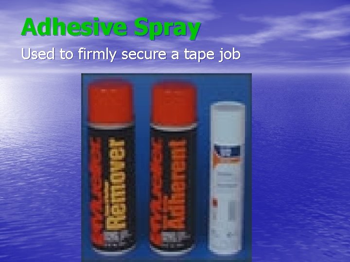 Adhesive Spray Used to firmly secure a tape job 