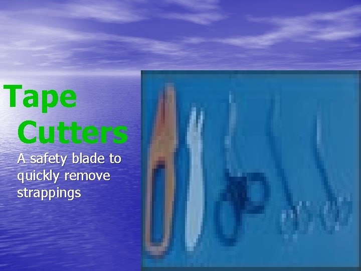 Tape Cutters A safety blade to quickly remove strappings 