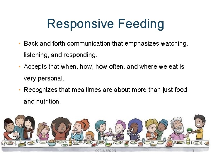 Responsive Feeding • Back and forth communication that emphasizes watching, listening, and responding. •