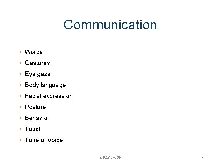 Communication • Words • Gestures • Eye gaze • Body language • Facial expression