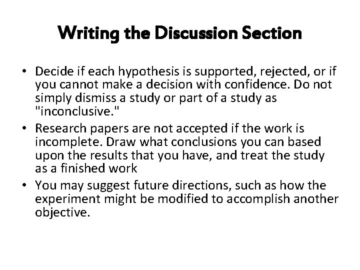Writing the Discussion Section • Decide if each hypothesis is supported, rejected, or if