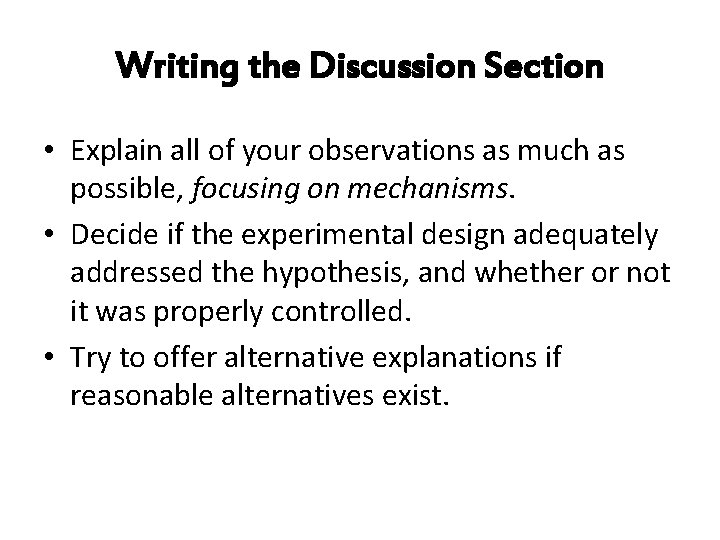 Writing the Discussion Section • Explain all of your observations as much as possible,