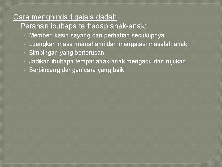 Cara menghindari gejala dadah � Peranan ibubapa terhadap anak-anak: • Memberi kasih sayang dan