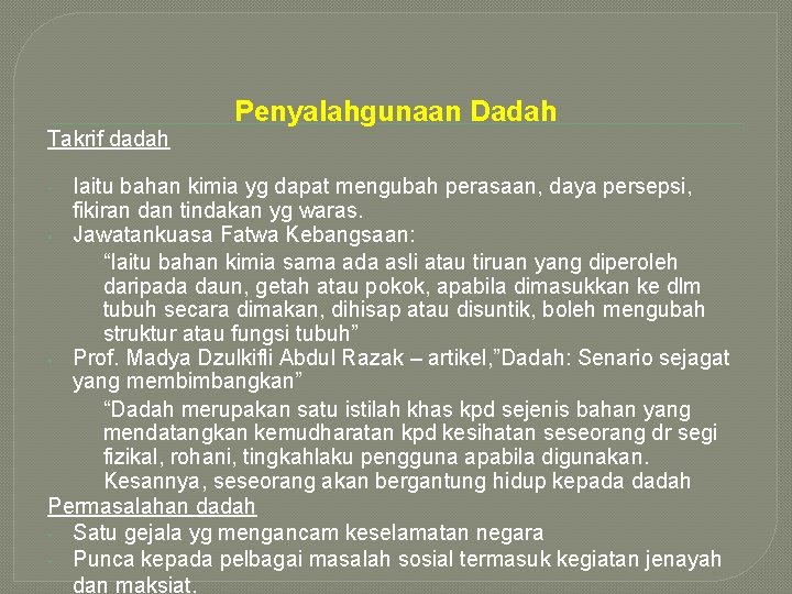 Takrif dadah Penyalahgunaan Dadah Iaitu bahan kimia yg dapat mengubah perasaan, daya persepsi, fikiran