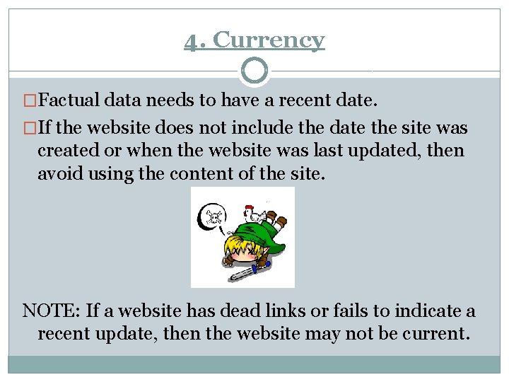 4. Currency �Factual data needs to have a recent date. �If the website does