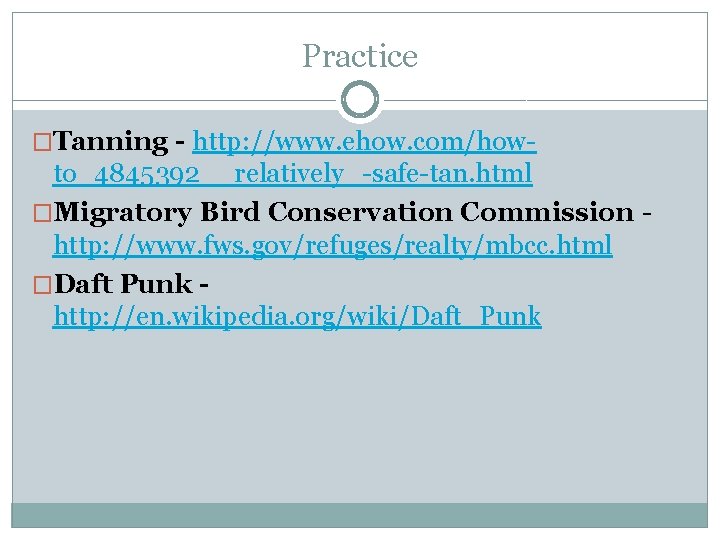 Practice �Tanning - http: //www. ehow. com/how- to_4845392__relatively_-safe-tan. html �Migratory Bird Conservation Commission http: