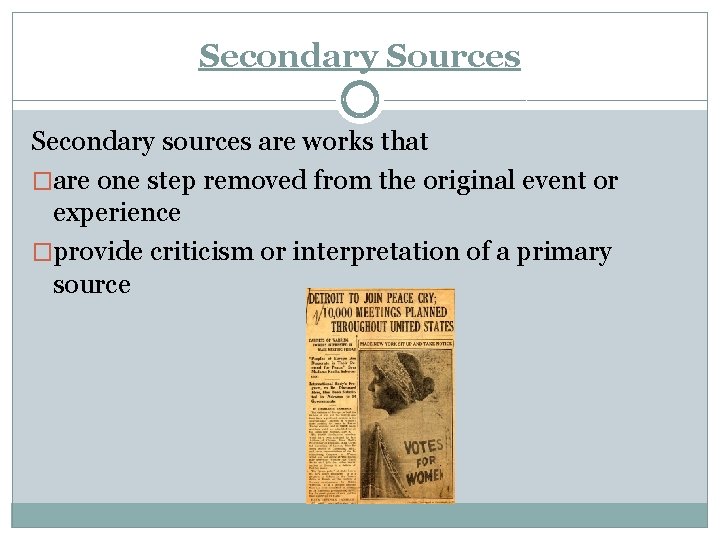 Secondary Sources Secondary sources are works that �are one step removed from the original