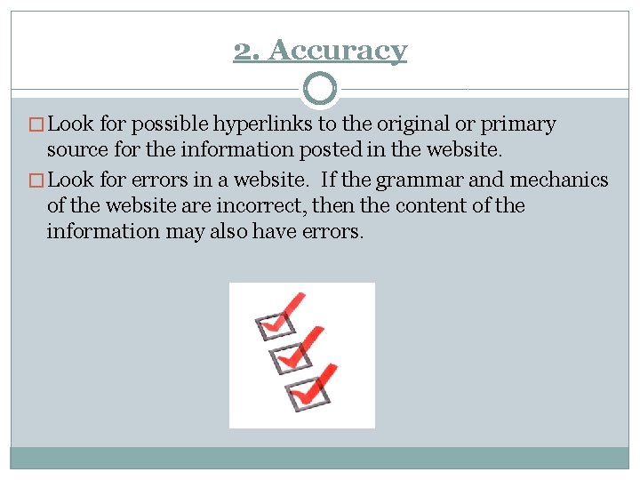 2. Accuracy � Look for possible hyperlinks to the original or primary source for