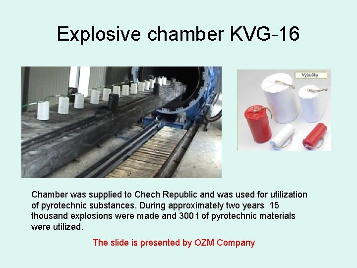 Explosive chamber KVG-16 Chamber was supplied to Chech Republic and was used for utilization