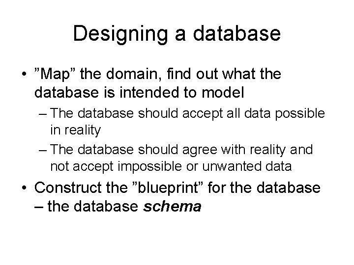 Designing a database • ”Map” the domain, find out what the database is intended