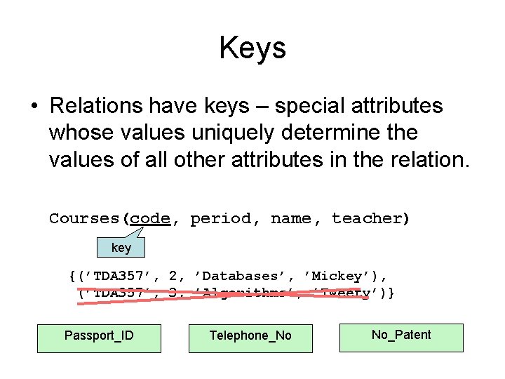 Keys • Relations have keys – special attributes whose values uniquely determine the values