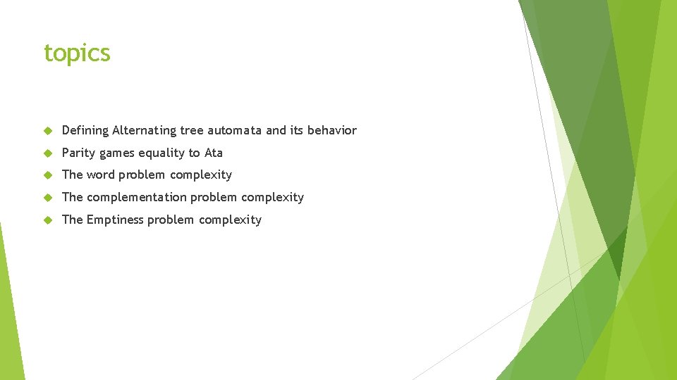 topics Defining Alternating tree automata and its behavior Parity games equality to Ata The