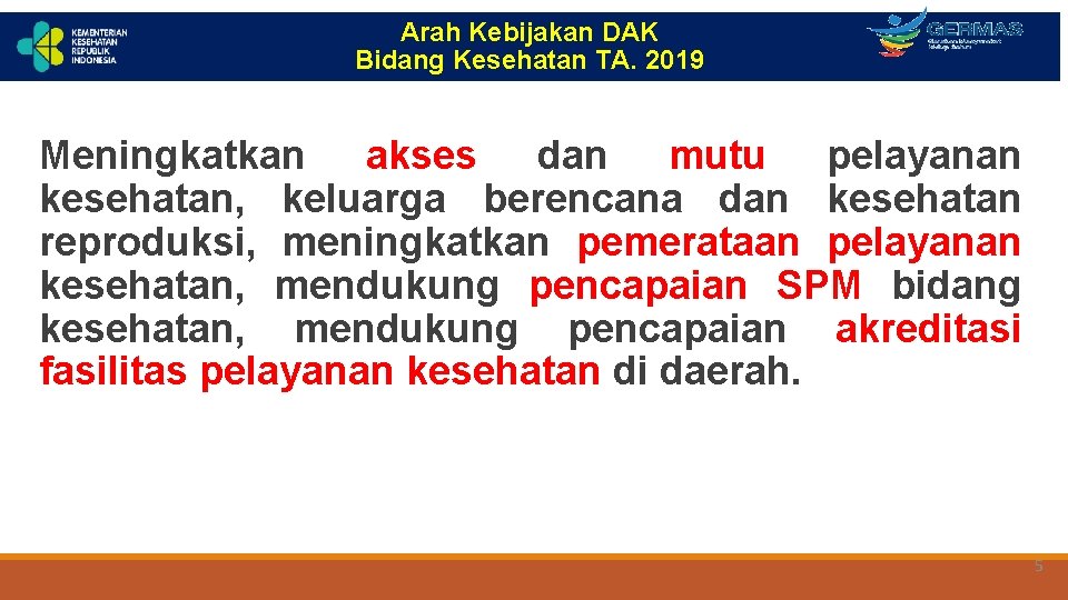 Arah Kebijakan DAK Bidang Kesehatan TA. 2019 Meningkatkan akses dan mutu pelayanan kesehatan, keluarga