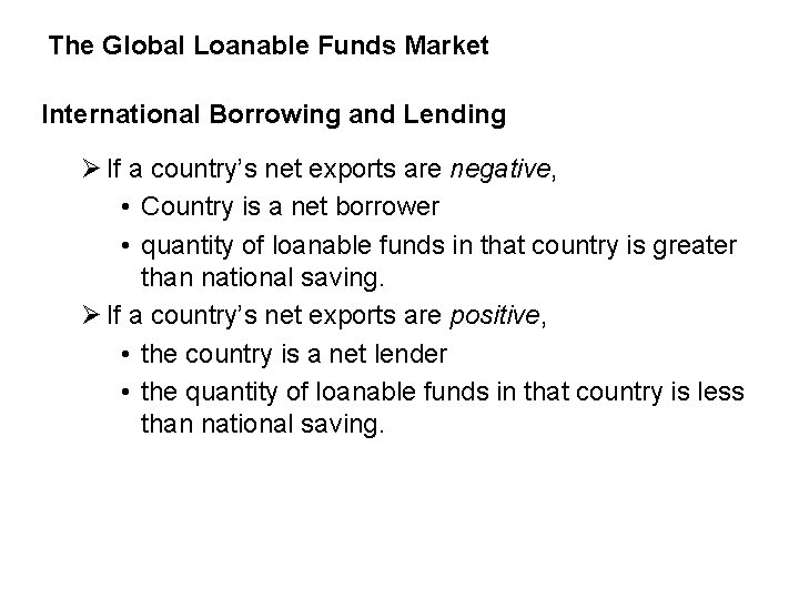 The Global Loanable Funds Market International Borrowing and Lending Ø If a country’s net