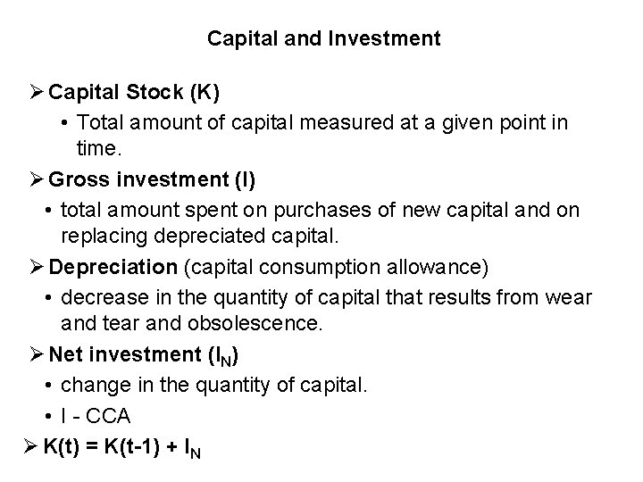 Capital and Investment Ø Capital Stock (K) • Total amount of capital measured at