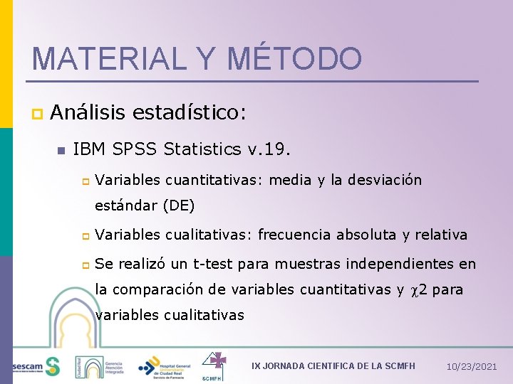 MATERIAL Y MÉTODO p Análisis estadístico: n IBM SPSS Statistics v. 19. p Variables