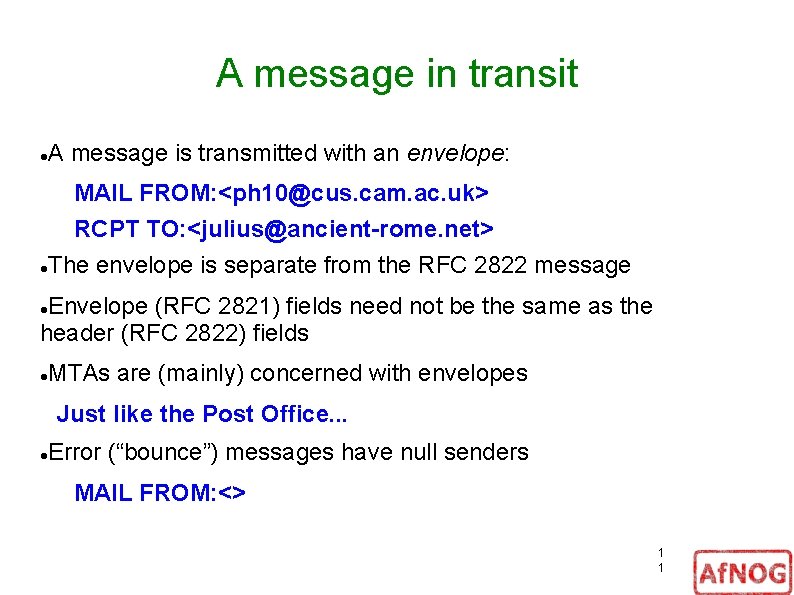 A message in transit A message is transmitted with an envelope: MAIL FROM: <ph