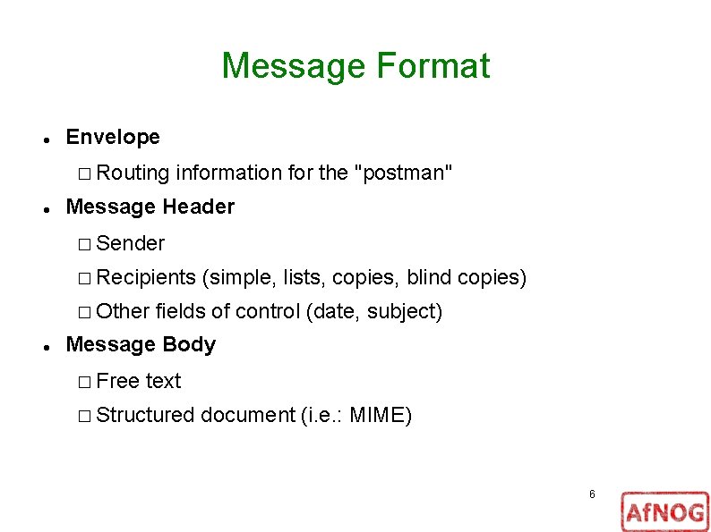 Message Format Envelope � Routing information for the "postman" Message Header � Sender �