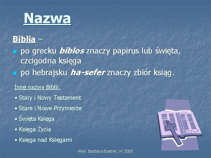 Nazwa Biblia – n po grecku biblos znaczy papirus lub święta, czcigodna księga n