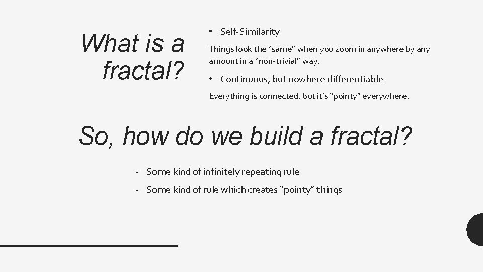 What is a fractal? • Self-Similarity Things look the “same” when you zoom in