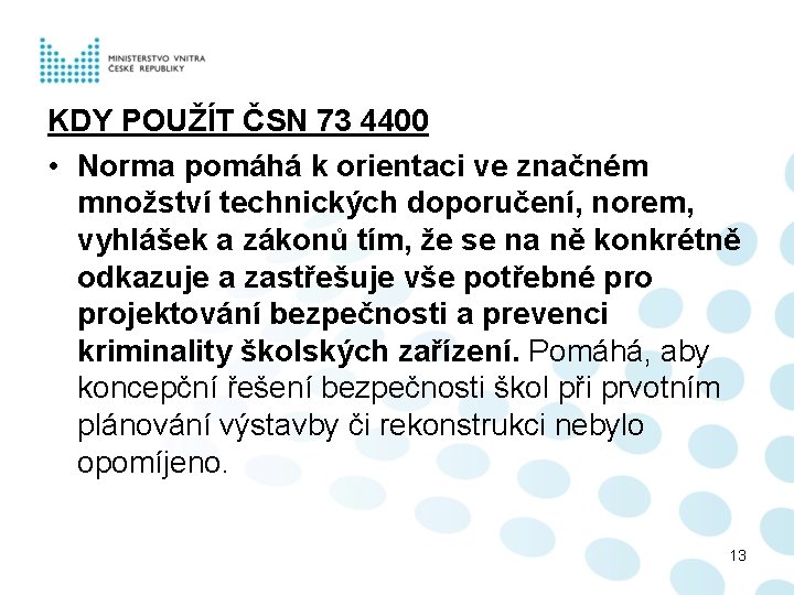 KDY POUŽÍT ČSN 73 4400 • Norma pomáhá k orientaci ve značném množství technických