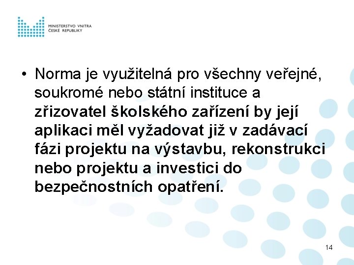  • Norma je využitelná pro všechny veřejné, soukromé nebo státní instituce a zřizovatel