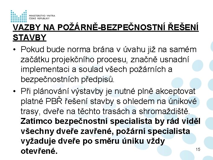 VAZBY NA POŽÁRNĚ-BEZPEČNOSTNÍ ŘEŠENÍ STAVBY • Pokud bude norma brána v úvahu již na