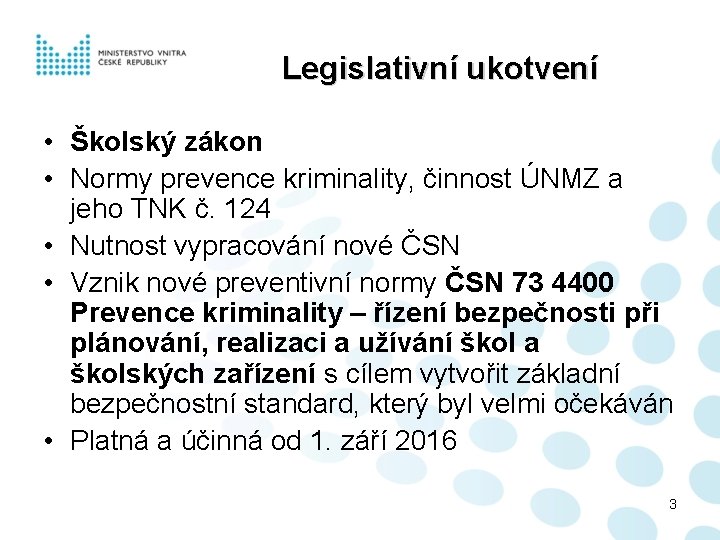 Legislativní ukotvení • Školský zákon • Normy prevence kriminality, činnost ÚNMZ a jeho TNK