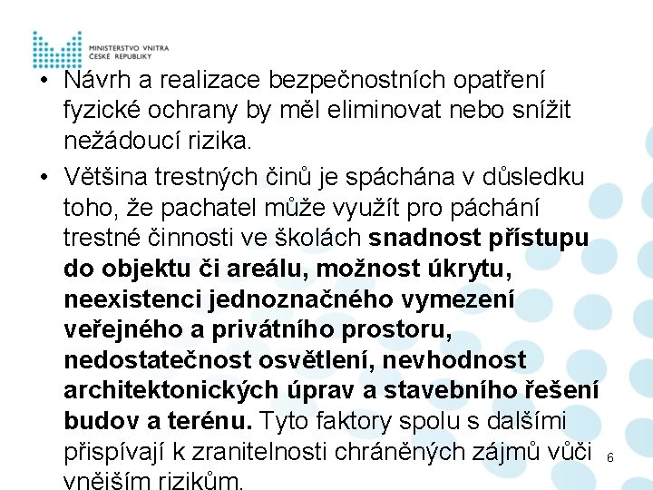  • Návrh a realizace bezpečnostních opatření fyzické ochrany by měl eliminovat nebo snížit