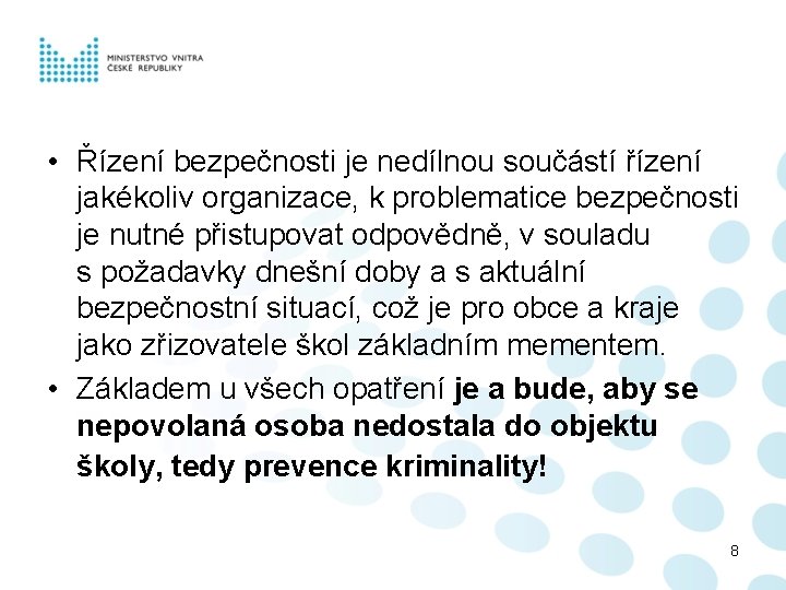  • Řízení bezpečnosti je nedílnou součástí řízení jakékoliv organizace, k problematice bezpečnosti je