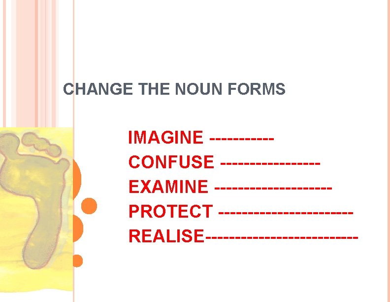 CHANGE THE NOUN FORMS IMAGINE -----CONFUSE --------EXAMINE ----------PROTECT -----------REALISE------------- 