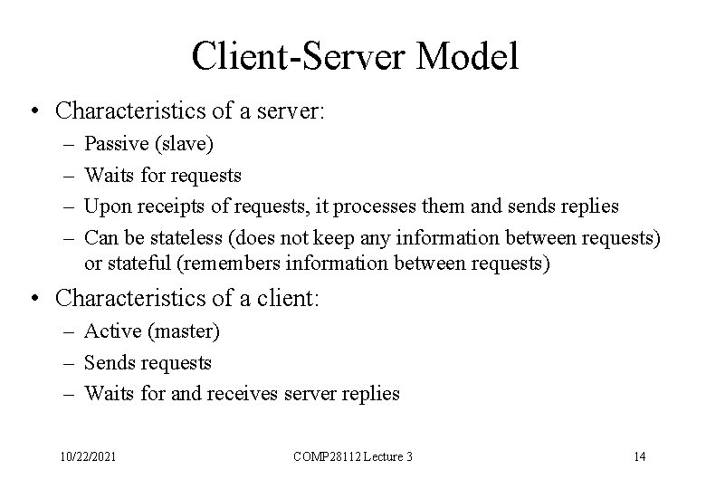 Client-Server Model • Characteristics of a server: – – Passive (slave) Waits for requests