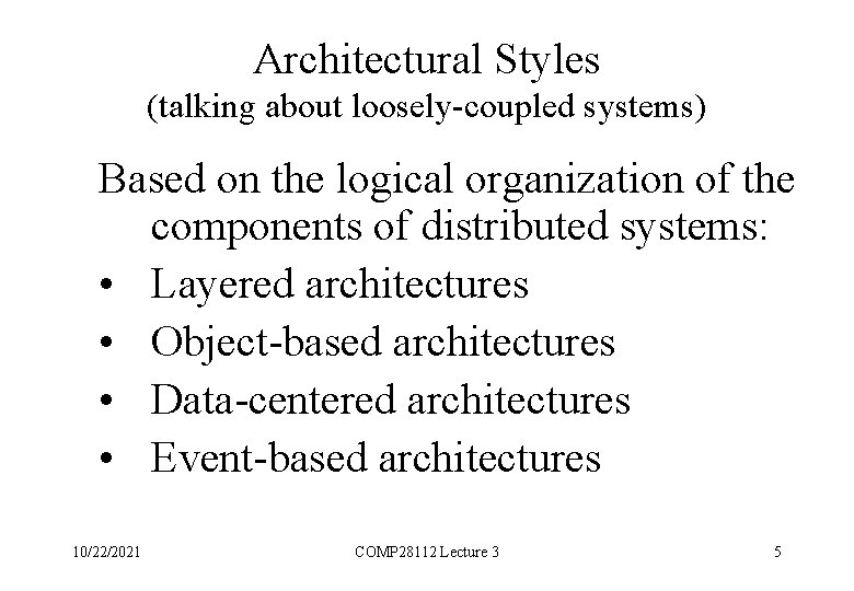 Architectural Styles (talking about loosely-coupled systems) Based on the logical organization of the components