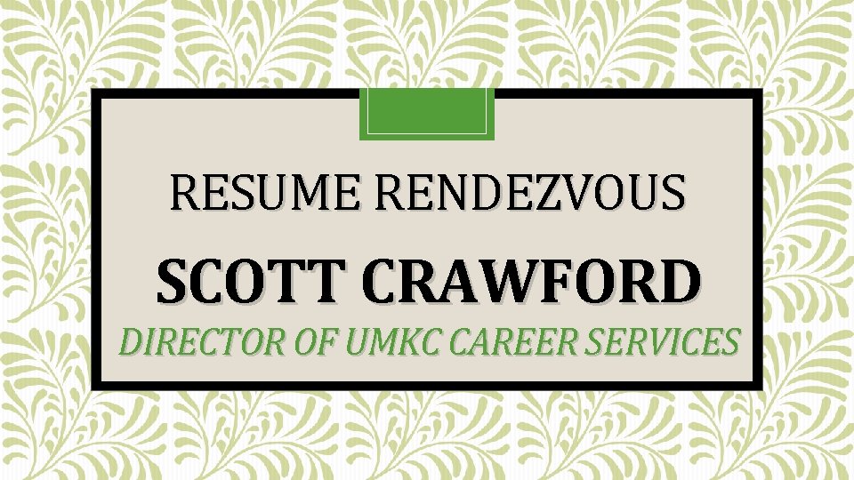 RESUME RENDEZVOUS SCOTT CRAWFORD DIRECTOR OF UMKC CAREER SERVICES 