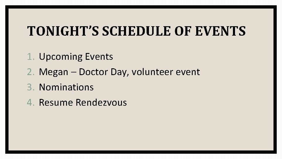 TONIGHT’S SCHEDULE OF EVENTS 1. 2. 3. 4. Upcoming Events Megan – Doctor Day,