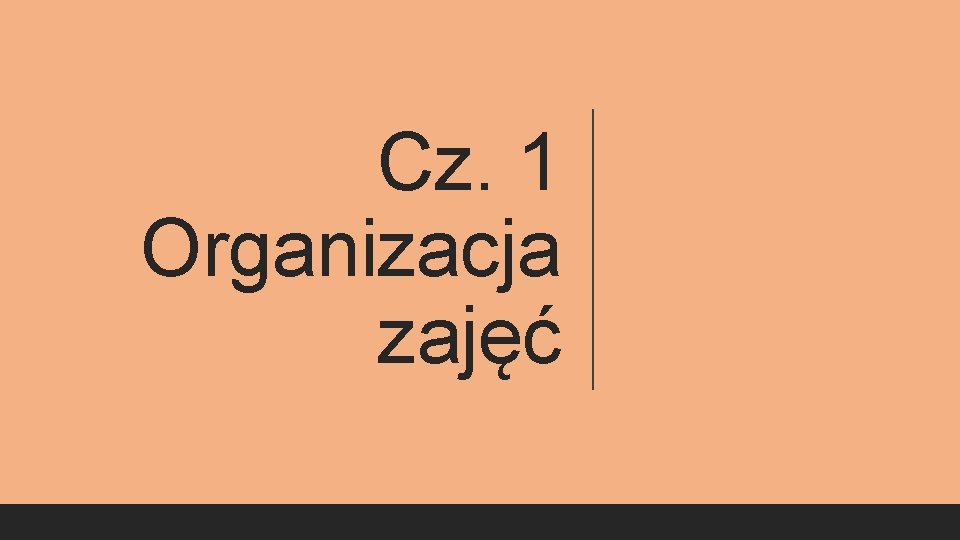 Cz. 1 Organizacja zajęć 