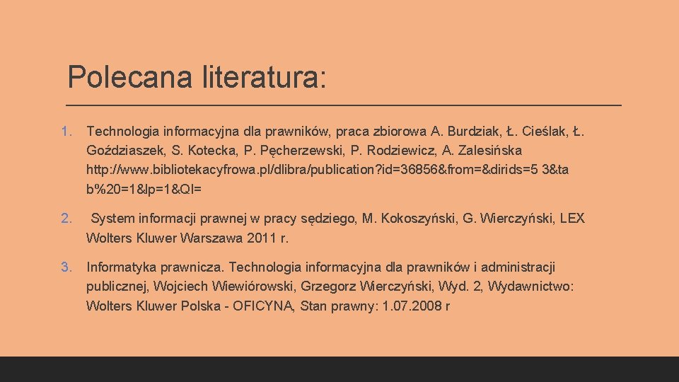 Polecana literatura: 1. Technologia informacyjna dla prawników, praca zbiorowa A. Burdziak, Ł. Cieślak, Ł.